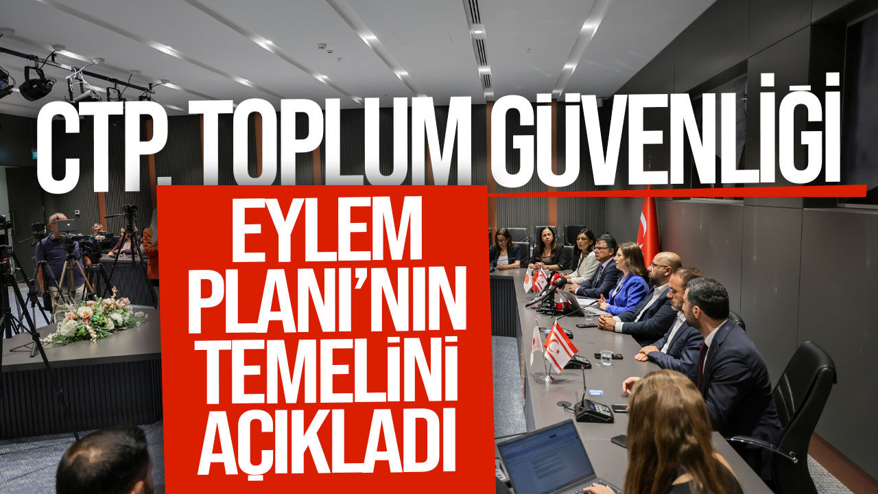 CTP’den 8 maddelik Toplum Güvenliği Eylem Planı!