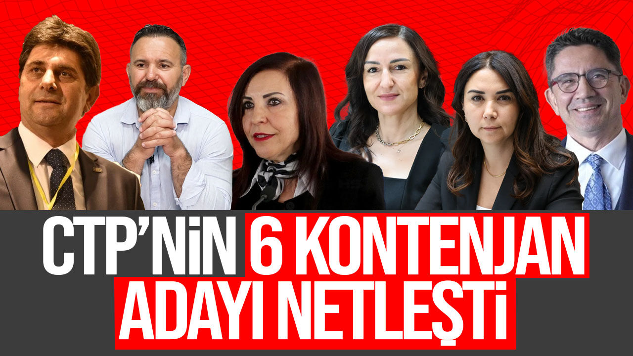 CTP’nin 6 kontenjan adayı netleşti