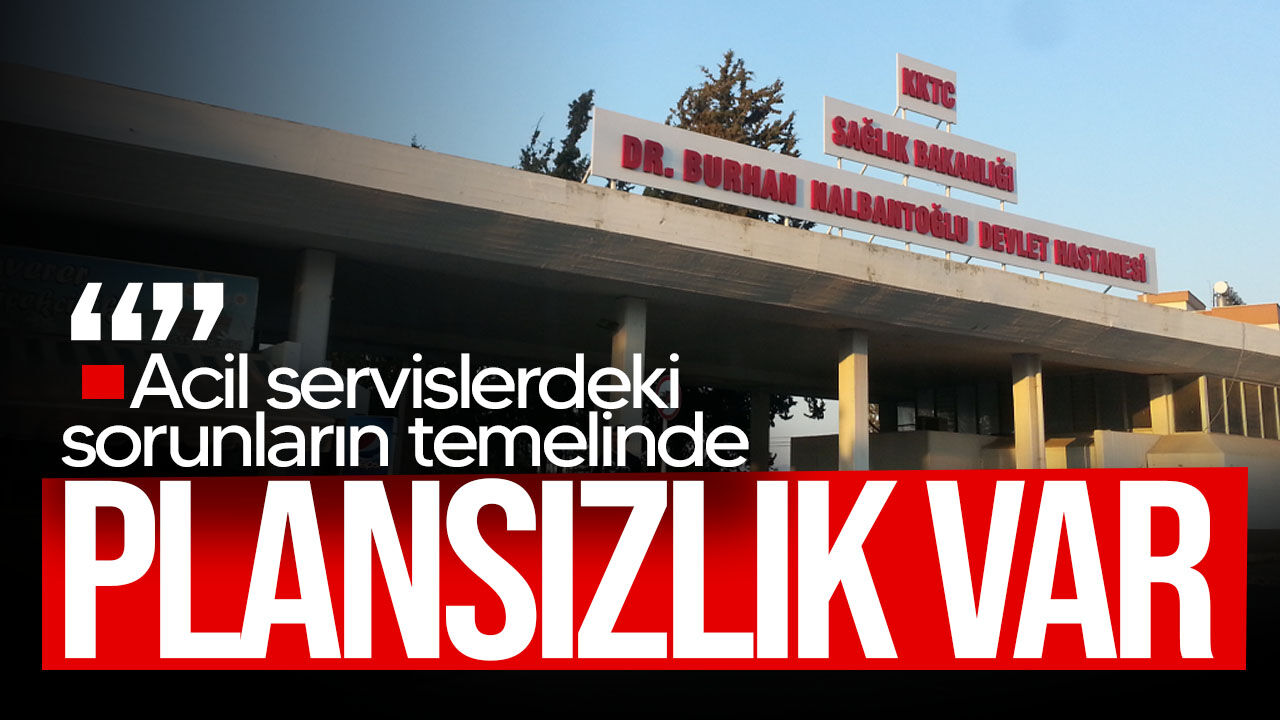 Dalkan: “Acil servislerde yaşanan yoğunluğun temelinde plansızlık bulunmaktadır”