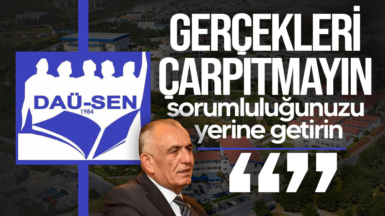 DAÜ-SEN’den Çavuşoğlu’na sert tepki: “Gerçekleri çarpıtmayın, sorumluluğunuzu yerine getirin”