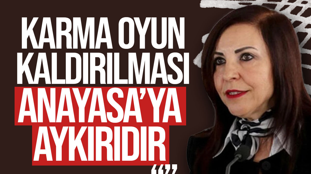 Emine Dizdarlı: "Karma oyun kaldırılması Anayasa’ya aykırıdır"