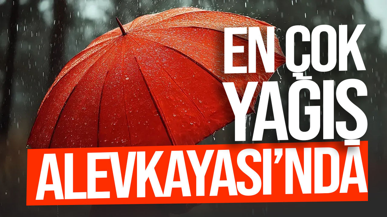 En çok yağış Alevkayası’nda kaydedildi