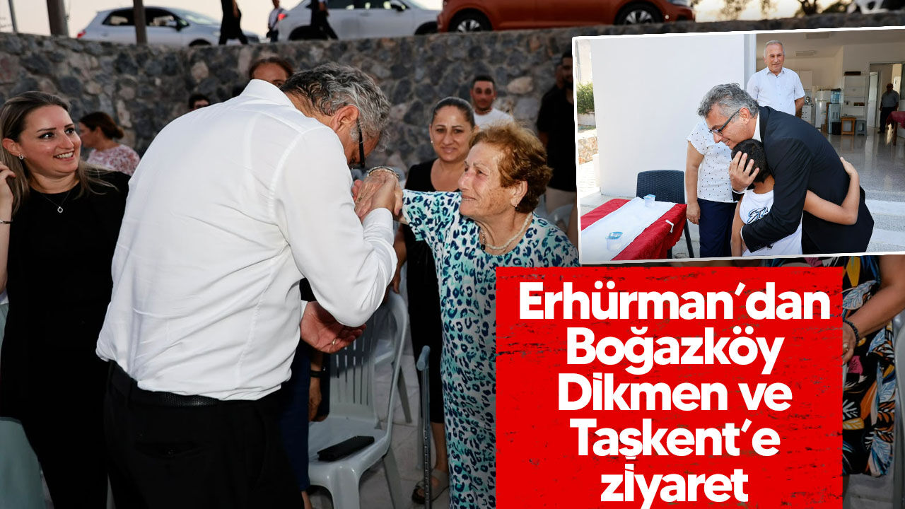 Erhürman’dan Boğazköy, Dikmen ve Taşkent’e ziyaret