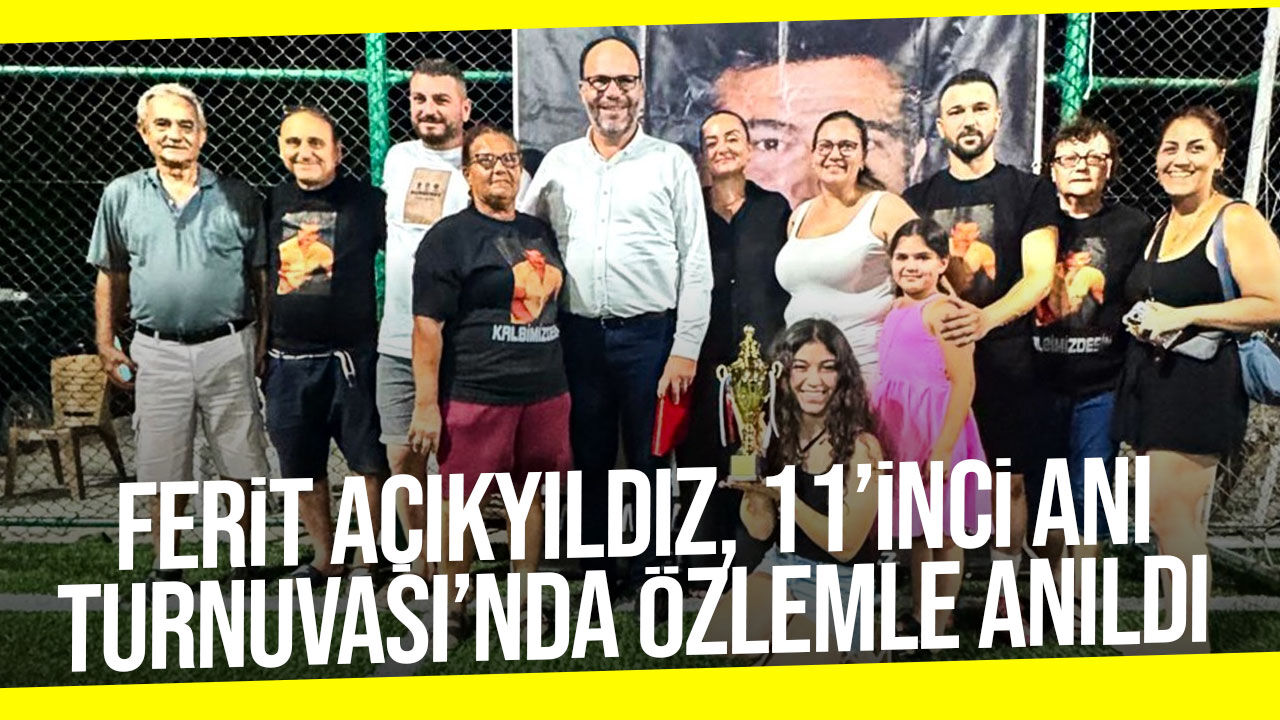 Ferit Açıkyıldız 11’inci Anı Turnuvası’nda Özlemle Anıldı