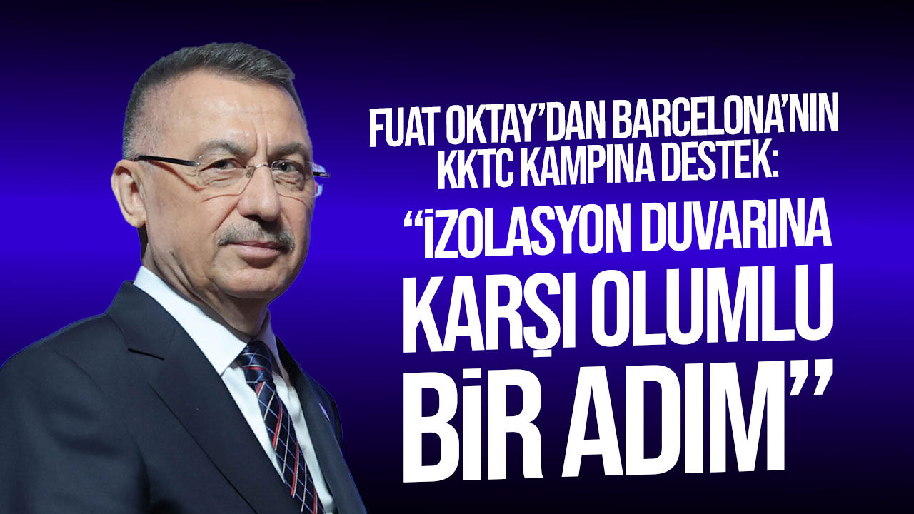 Fuat Oktay’dan Barcelona’nın KKTC kampına destek: İzolasyon duvarına karşı olumlu adım