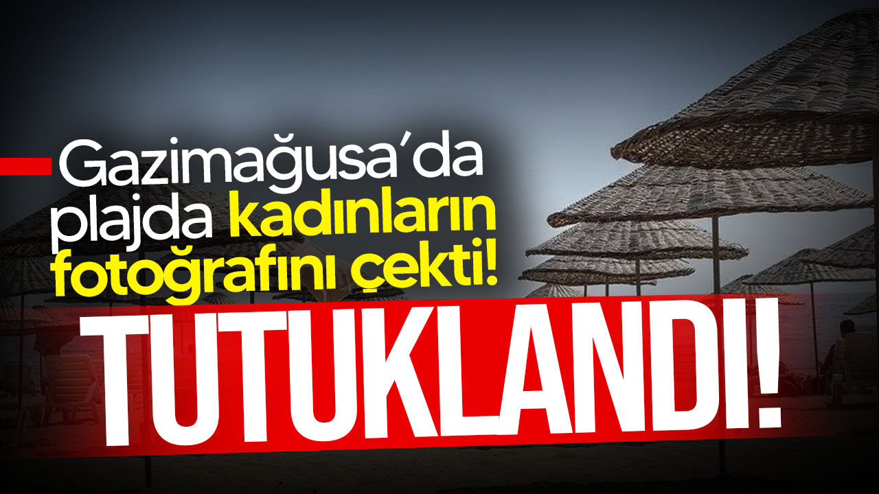 Gazimağusa’da plajda dört kadının fotoğrafını çeken şahıs tutuklandı