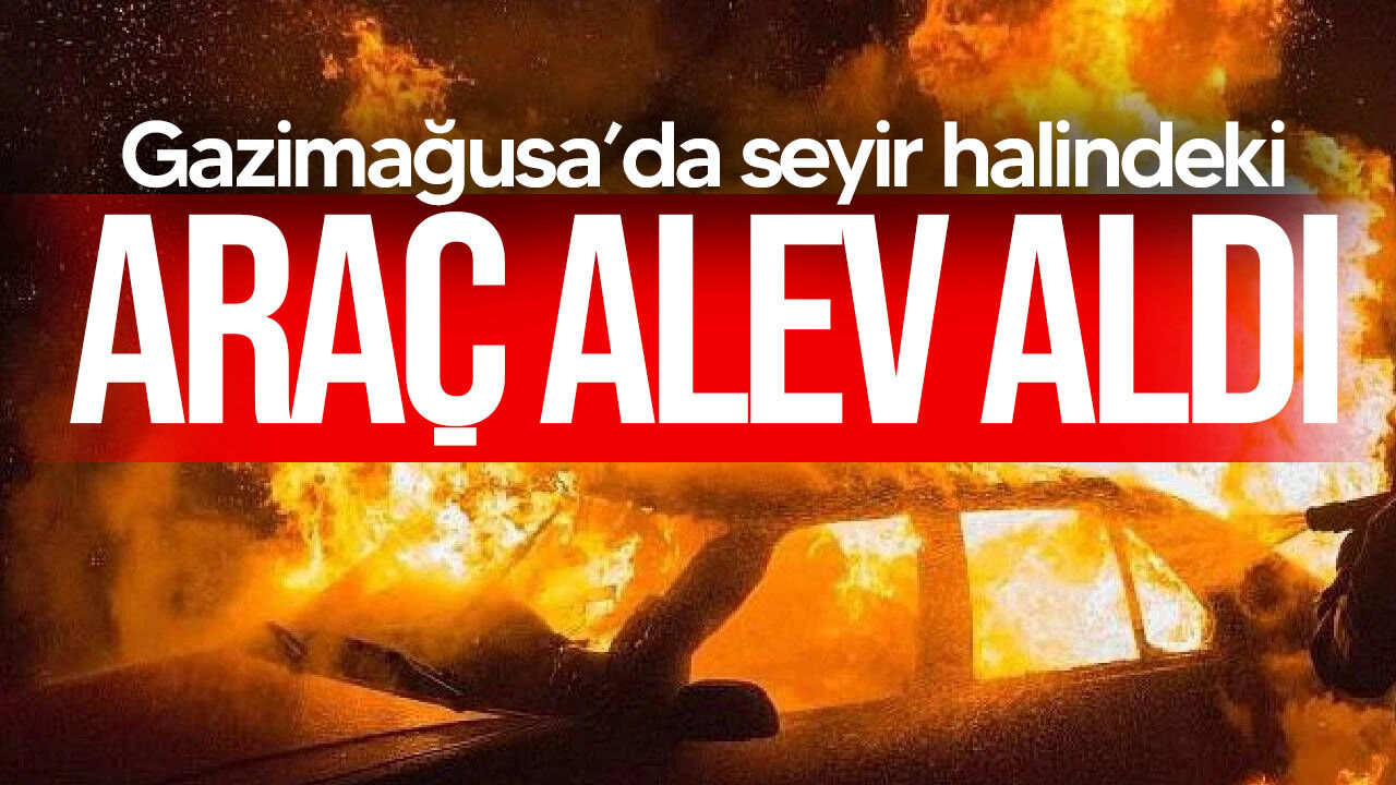 Gazimağusa’da seyir halindeki araç alev aldı