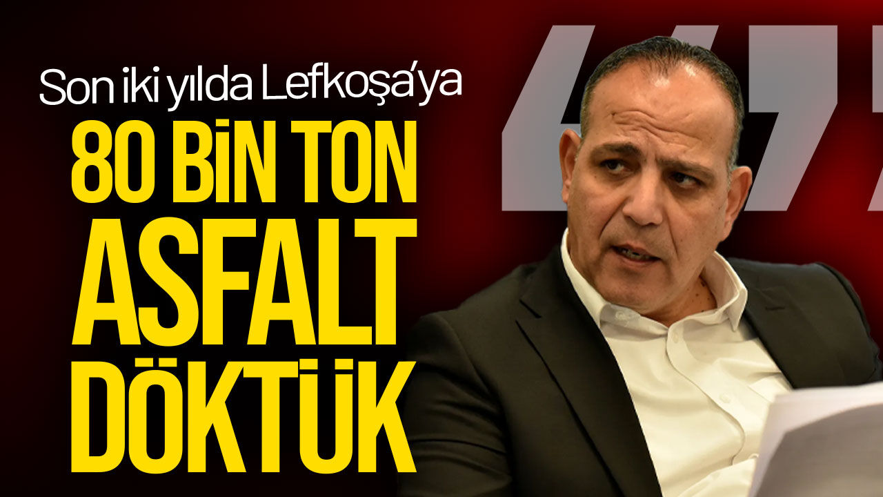 Harmancı: Son İki Yılda Lefkoşa’ya 80 Bin Ton Asfalt Döktük