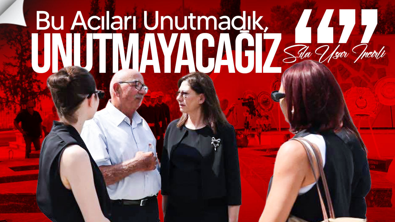 İncirli: “Bu Acıları Unutmadık, Unutmayacağız”