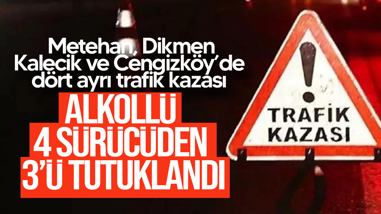 Metehan, Dikmen, Kalecik ve Cengizköy’de dört ayrı trafik kazası