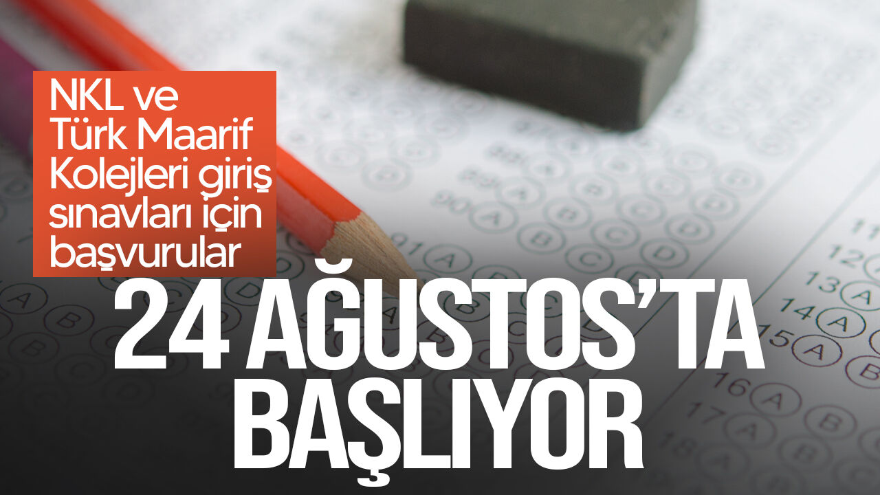NKL ve Türk Maarif Kolejleri giriş sınavları için başvurular 24 Ağustos’ta başlıyor