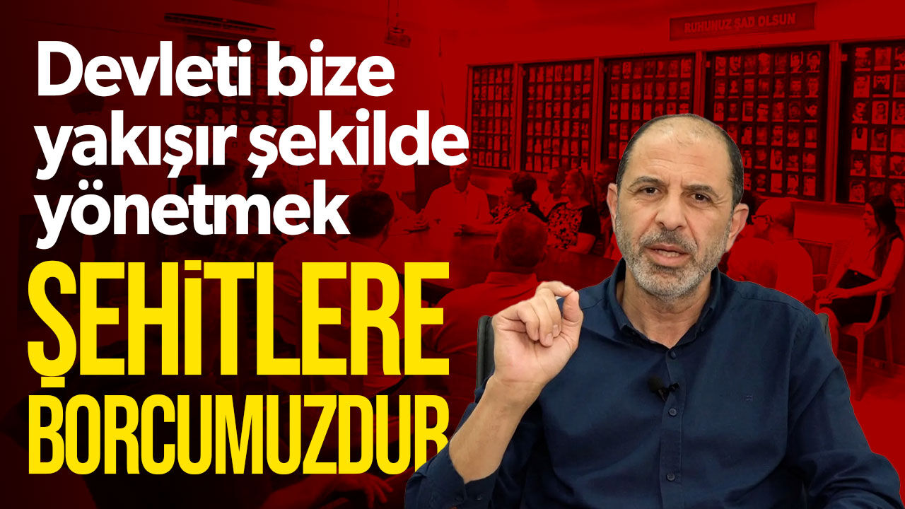 Özersay: Devleti bize yakışır şekilde yönetmek şehitlerimize borcumuzdur