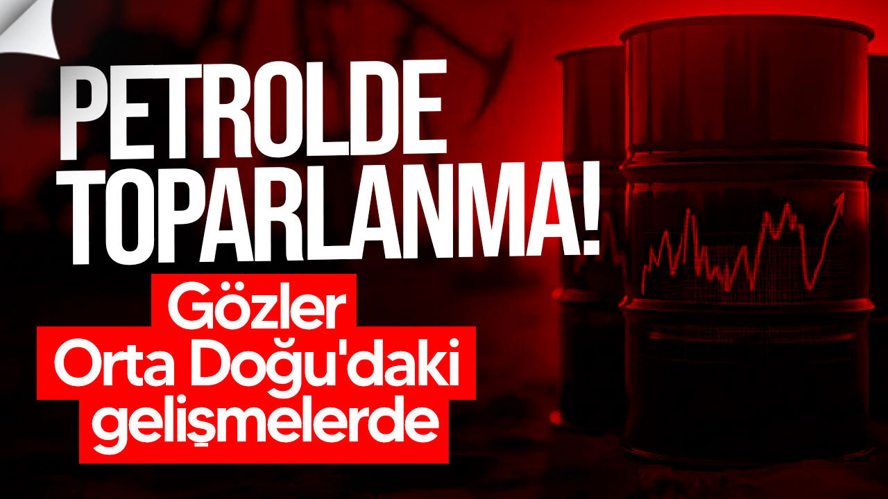 Petrol fiyatlarında toparlanma: Gözler Orta Doğu'daki gelişmelerde