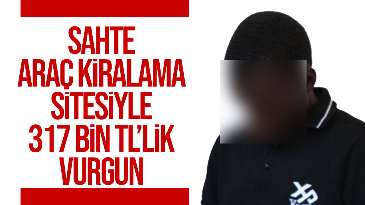 Sahte Araç Kiralama Sitesiyle 317 Bin TL’lik Dolandırıcılık İddiası