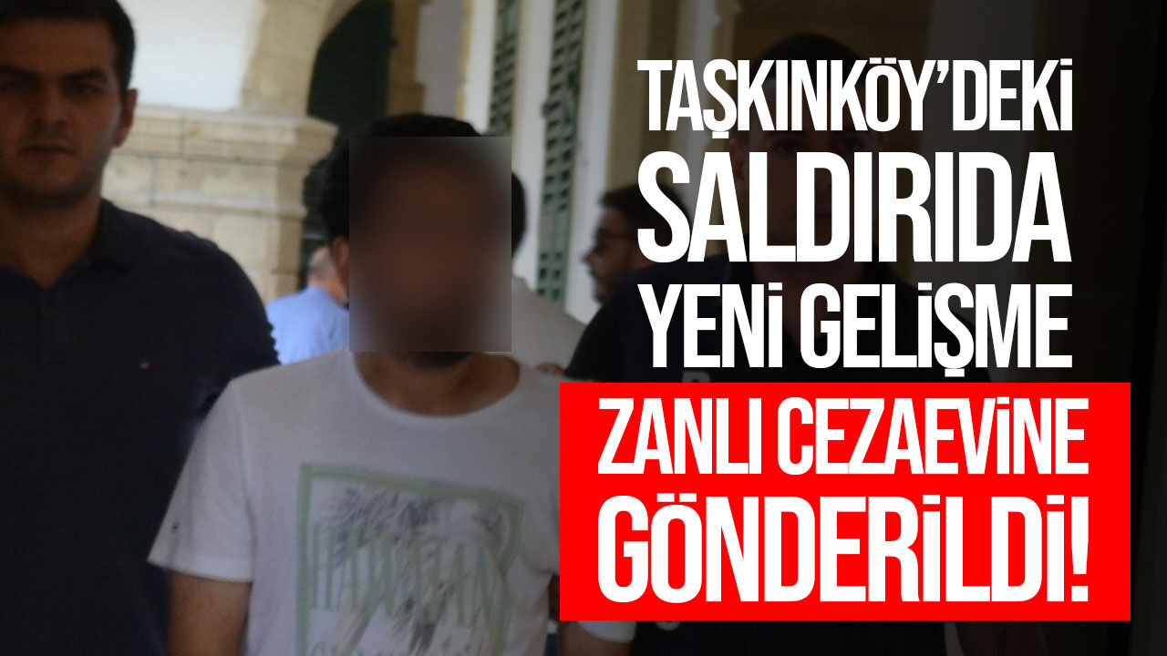 Taşkınköy’deki bıçaklı saldırıda zanlı cezaevine gönderildi