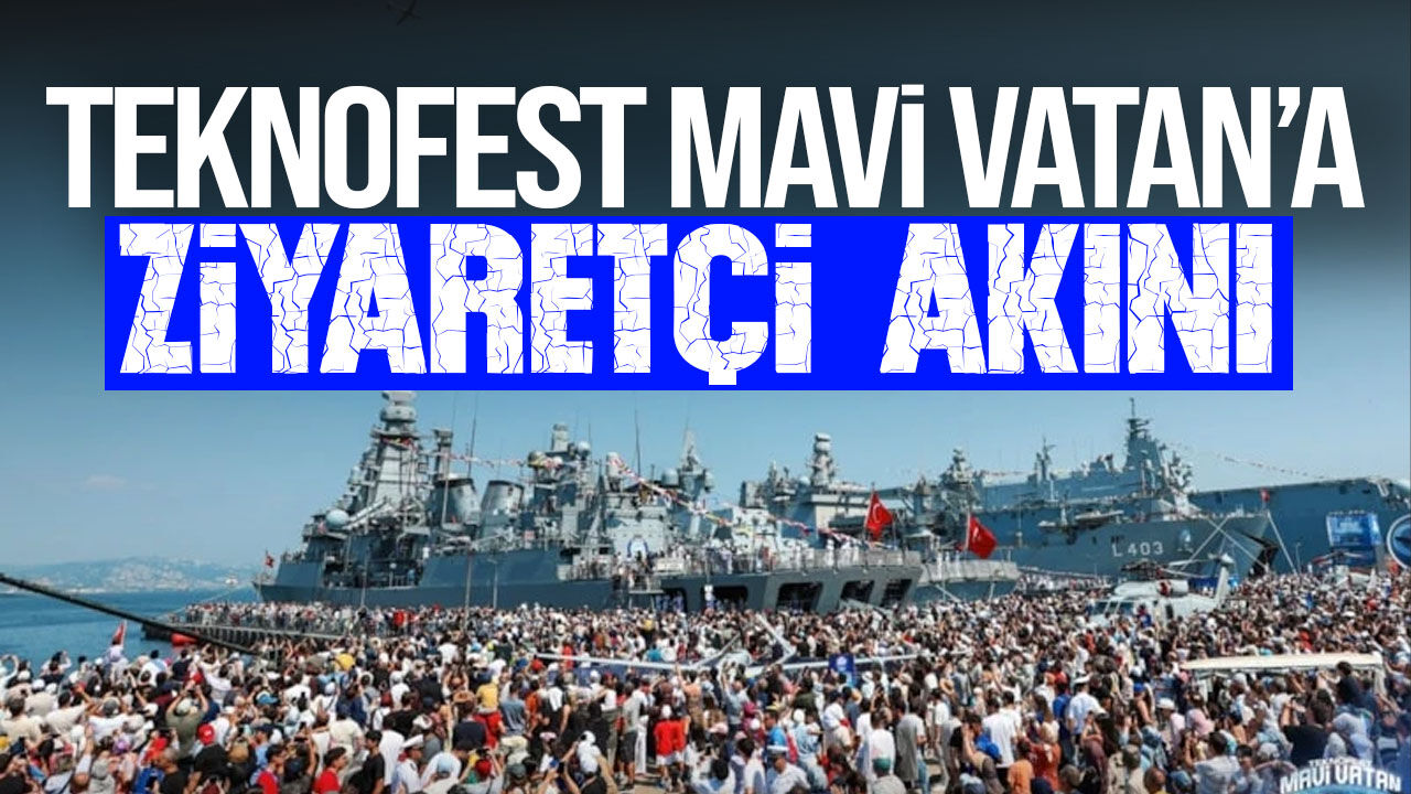 TEKNOFEST Mavi Vatan’da büyük yoğunluk!