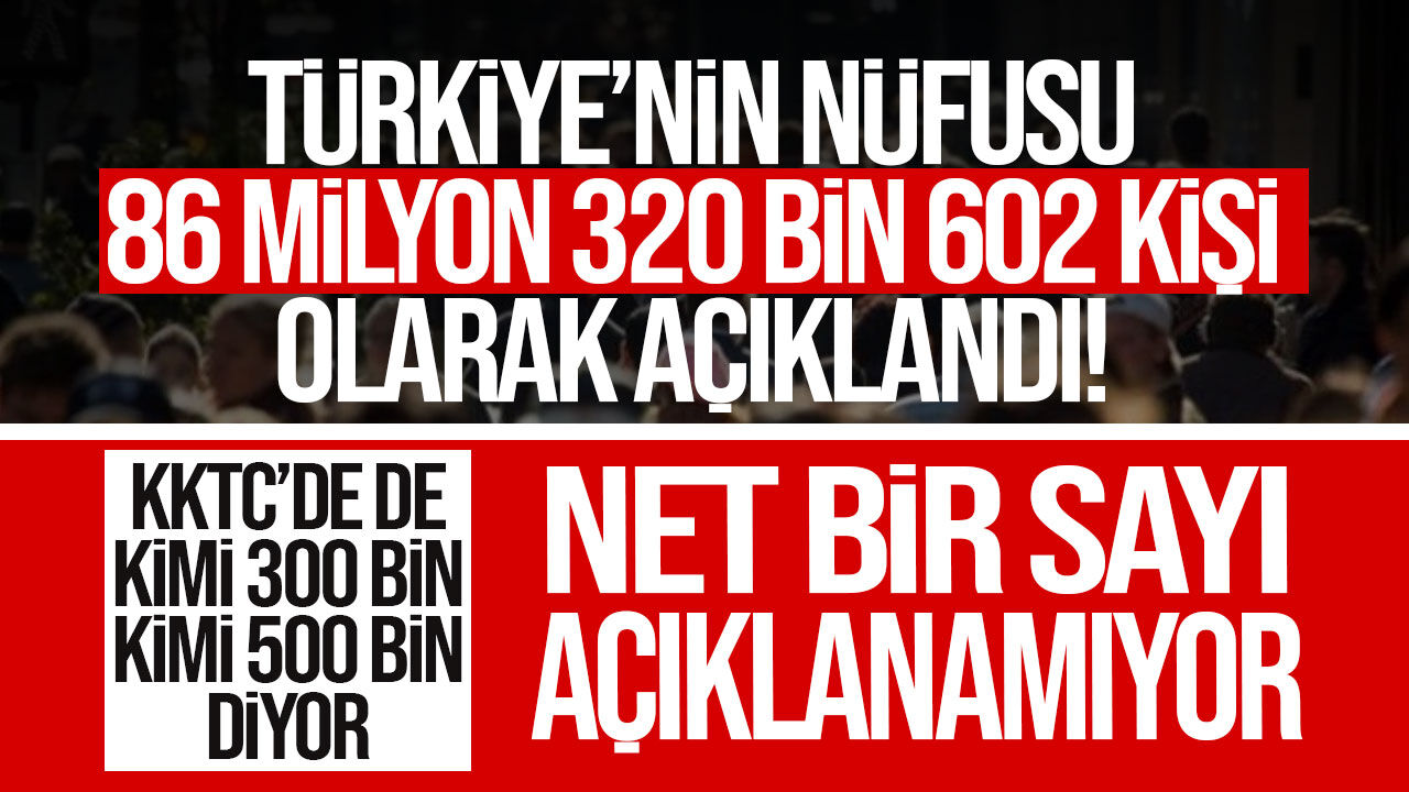 Türkiye'nin nüfusu açıklandı: 86 milyon 320 bin 602 kişiye ulaştı