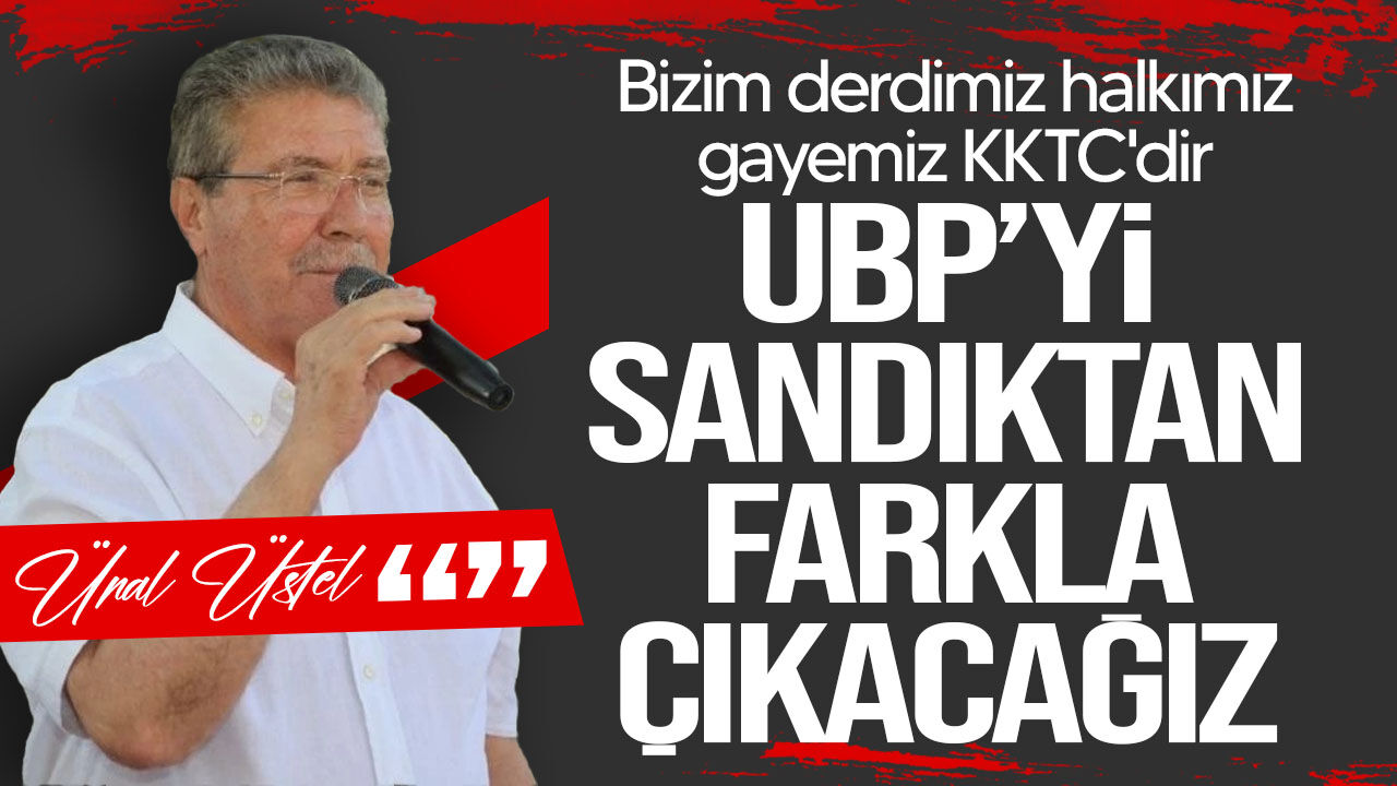 Ünal Üstel’den seçim mesajı: “UBP’yi sandıktan farkla çıkaracağız”