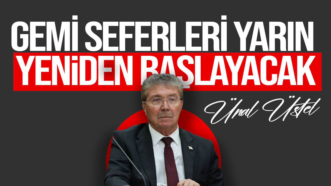 Üstel açıkladı: "Gemi seferleri yarın yeniden başlayacak"