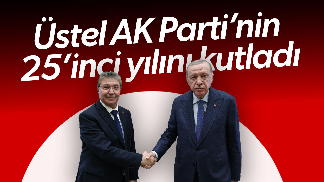 Üstel’den AK Parti’nin 25’inci yılı mesajı: Türkiye güçlendikçe KKTC de güçlenmektedir