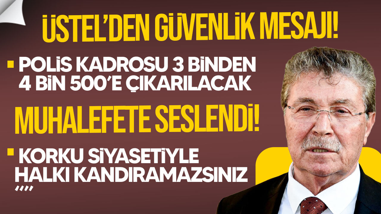 Üstel’den Güvenlik Mesajı: “Ülkemiz Güvendedir”