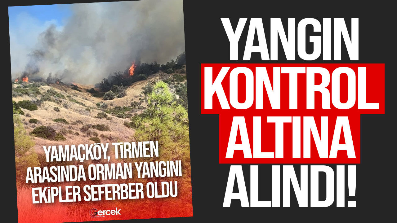 Yamaçköy - Tirmen Köyleri arasındaki kontrol altına alındı