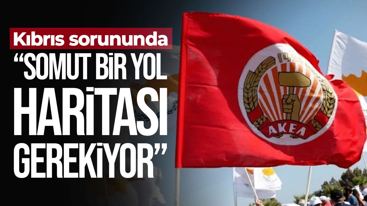 AKEL’den Kıbrıs sorunu çağrısı: Sözlerden eyleme geçilmeli