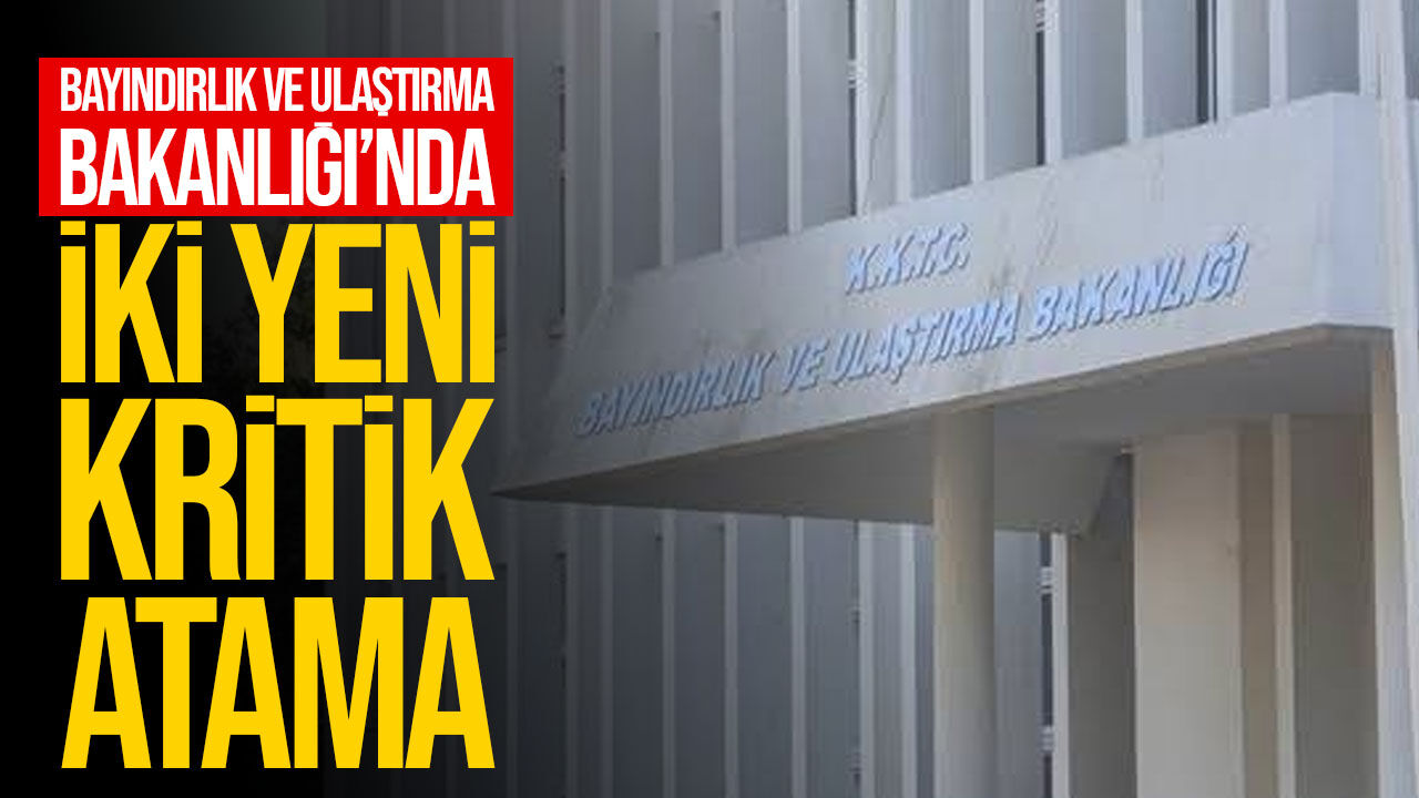Bayındırlık ve Ulaştırma Bakanlığı’nda iki atama: Erkan ve Bozkaya göreve getirildi