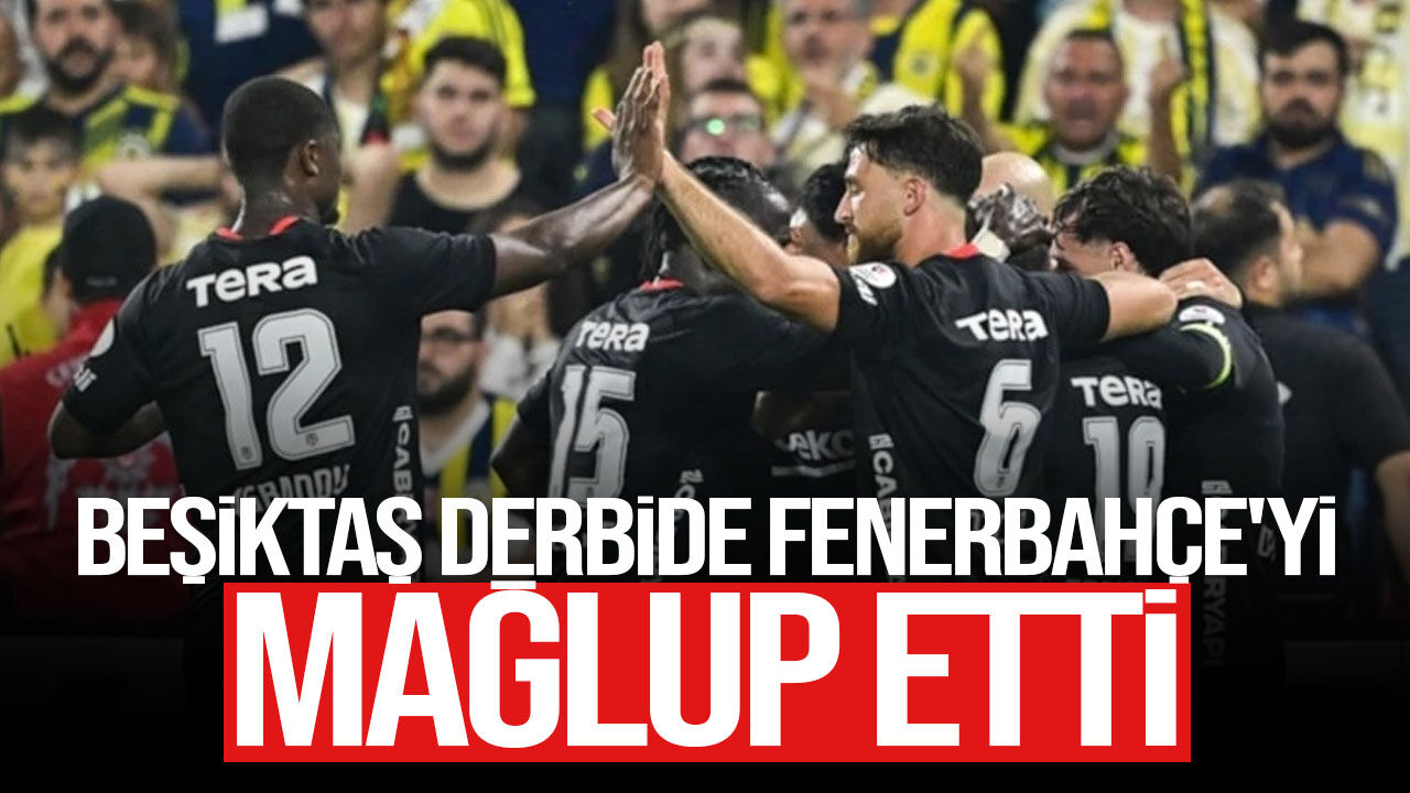 Beşiktaş derbide geri döndü: Fenerbahçe’yi deplasmanda 2-1 yendi