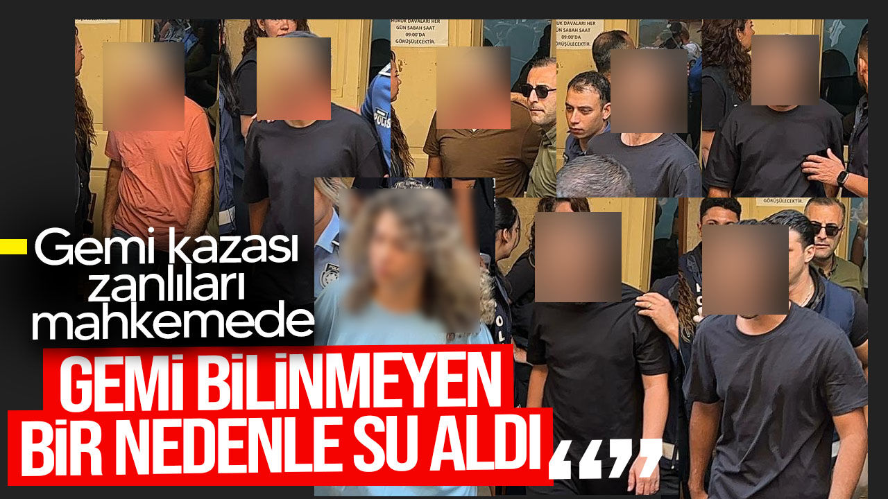 Gemi kazası zanlıları mahkemede