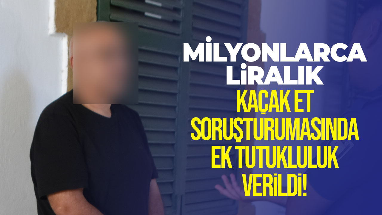 Haspolat’ta 5 ton 880 kiloluk kaçak et soruşturması: 7 gün ek tutukluluk