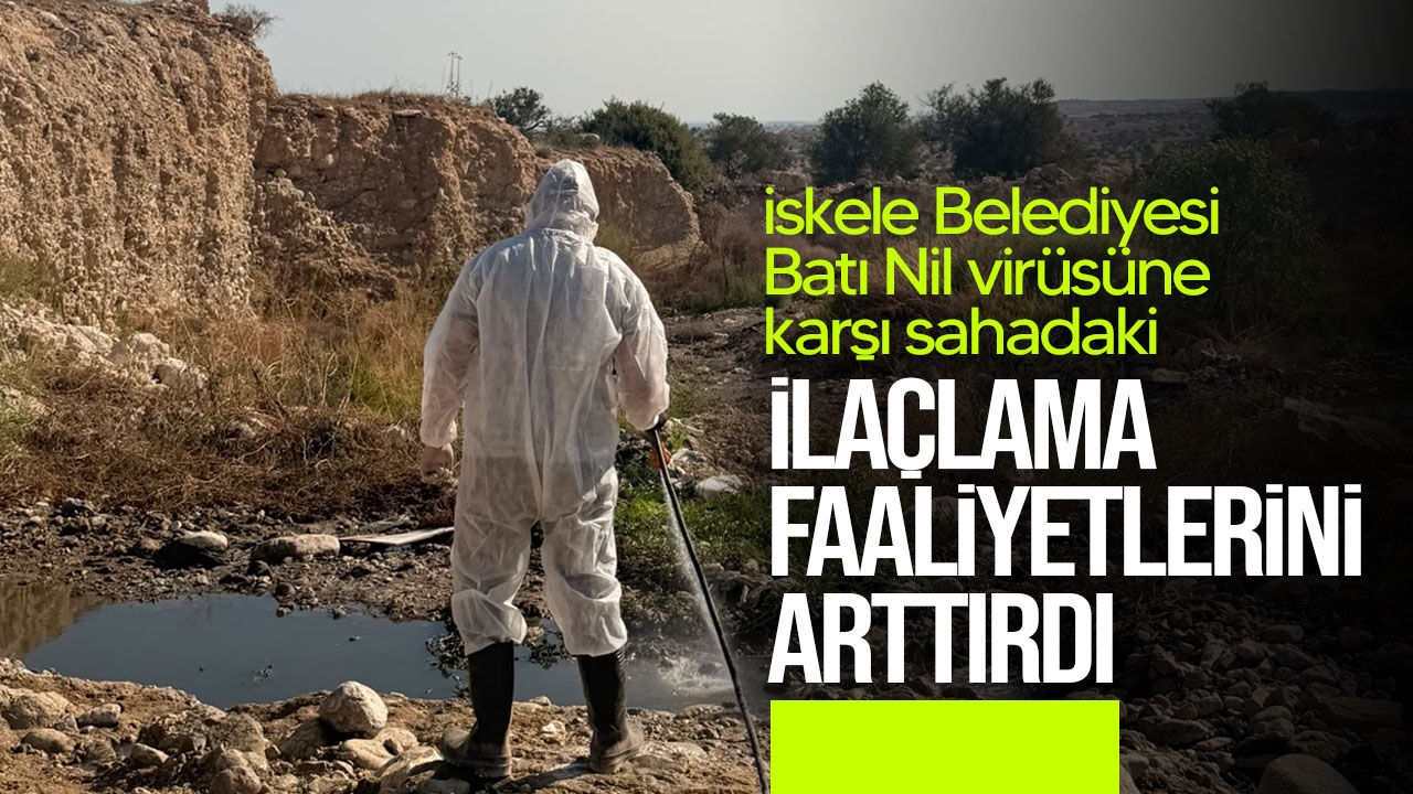 İskele Belediyesi Batı Nil Virüsü’ne karşı sivrisinek mücadelesini yoğunlaştırdı