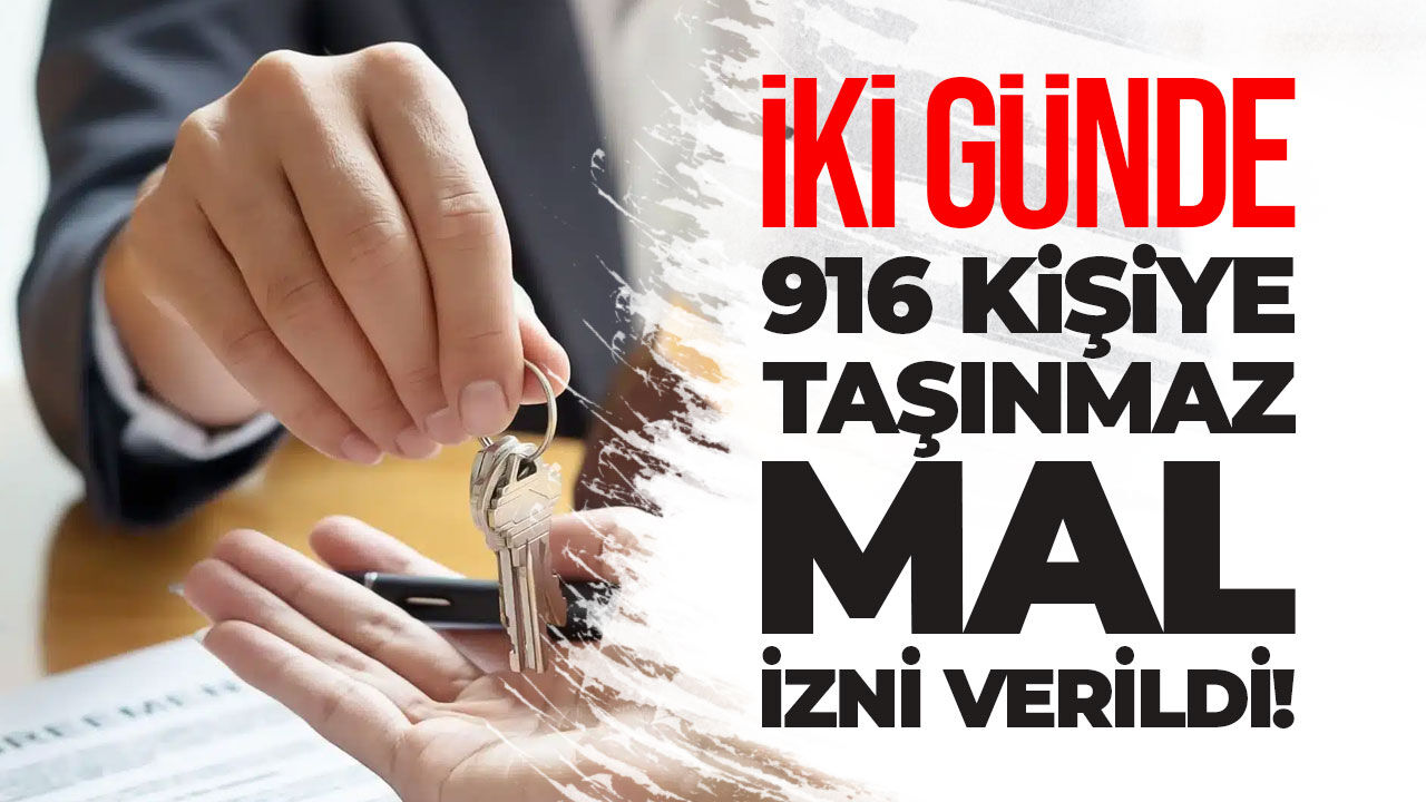 İki günde 916 yabancıya taşınmaz mal satın alma izni