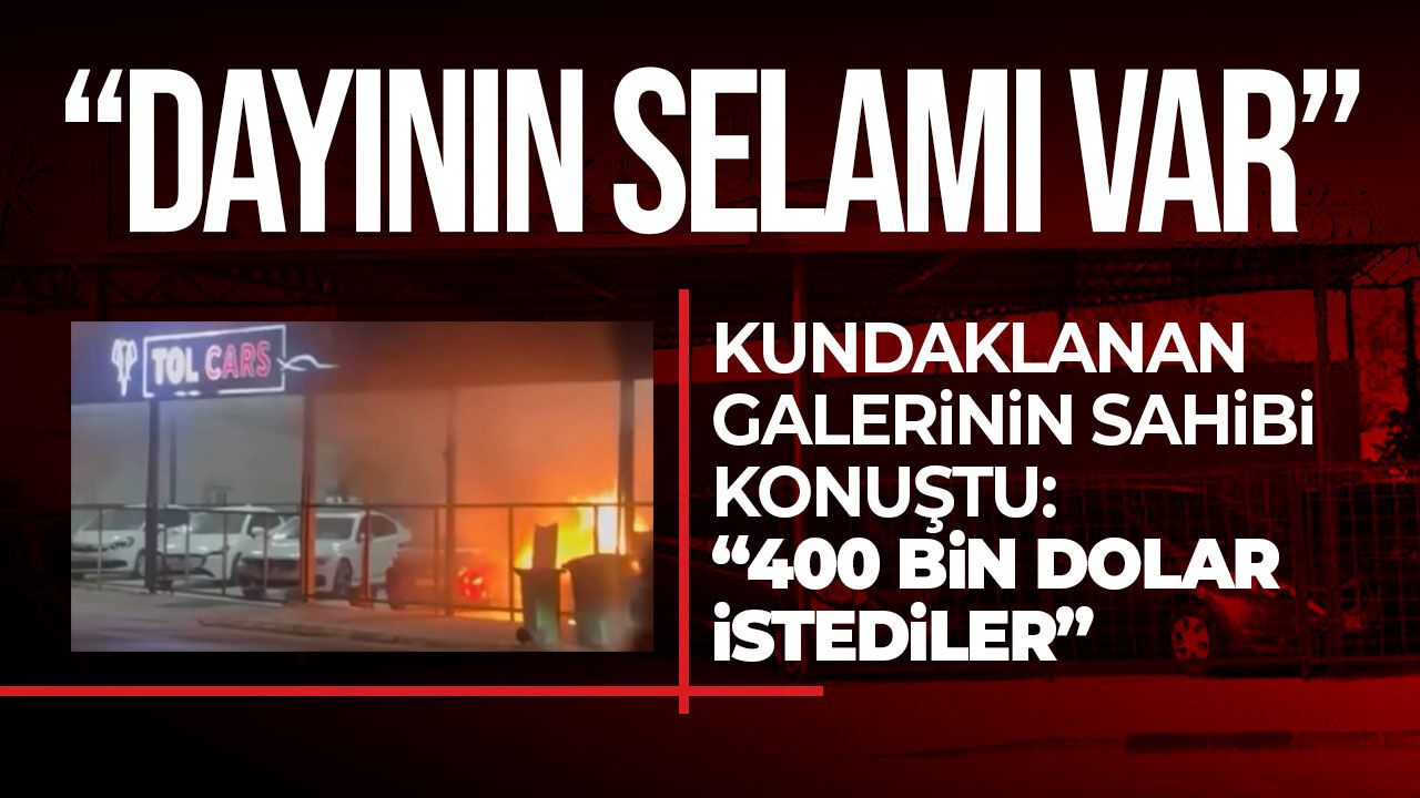 Kundaklanan Tol Cars’ın sahibi Tolga Yeşil: 400 bin dolar istediler