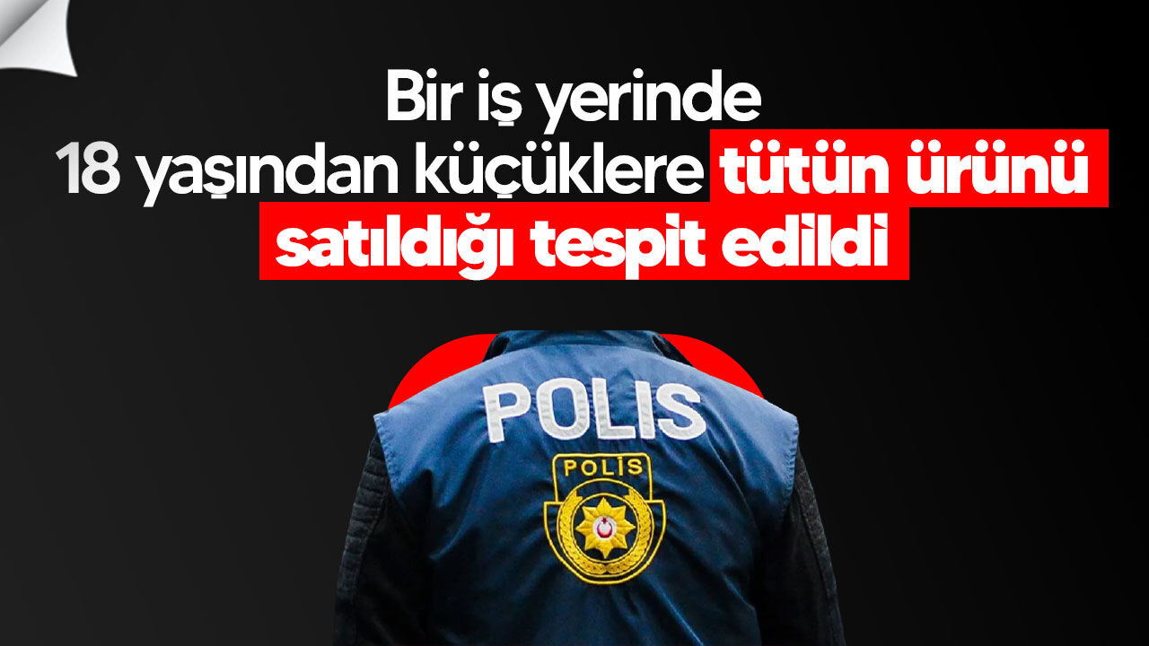 Lefkoşa’da 18 yaşından küçüklere tütün ürünü satışı tespit edildi