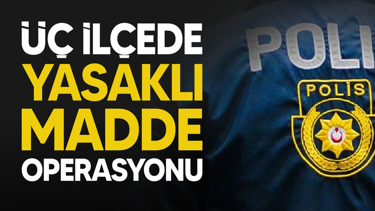 Üç ilçede yasaklı madde operasyonu: 4 kişi tutuklandı