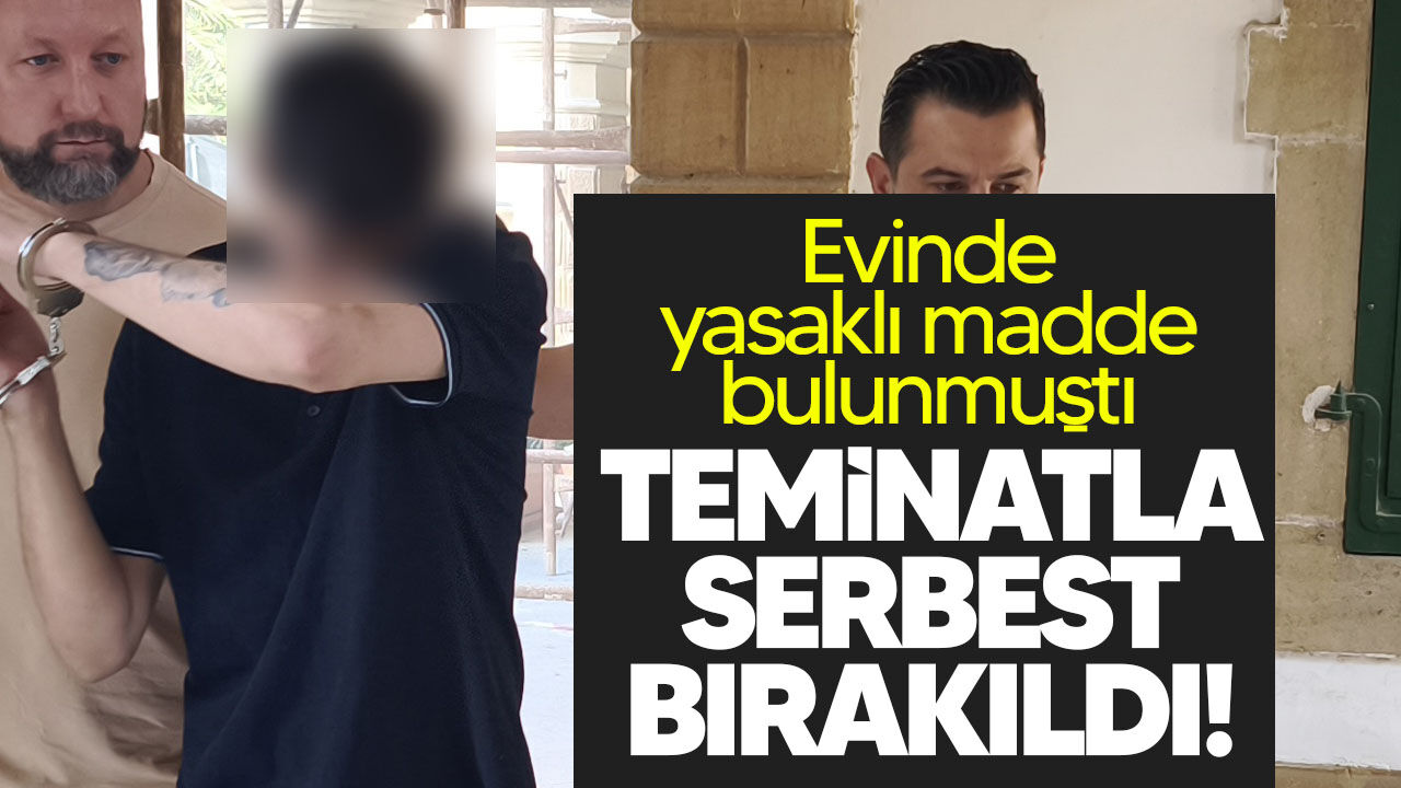 Yasaklı madde zanlısı teminatla serbest bırakıldı!