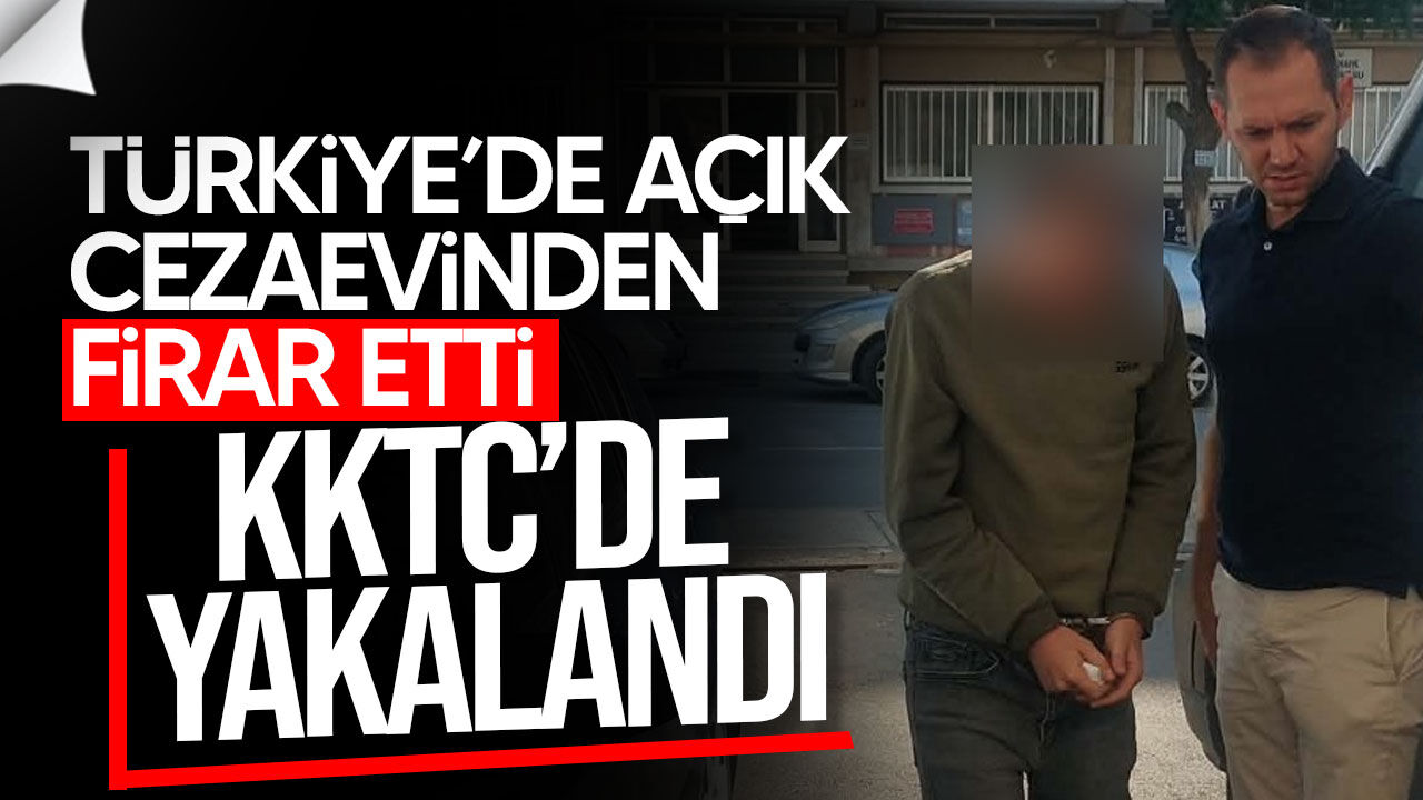 Açık cezaevinden firar eden S.C.B. KKTC’de yakalandı