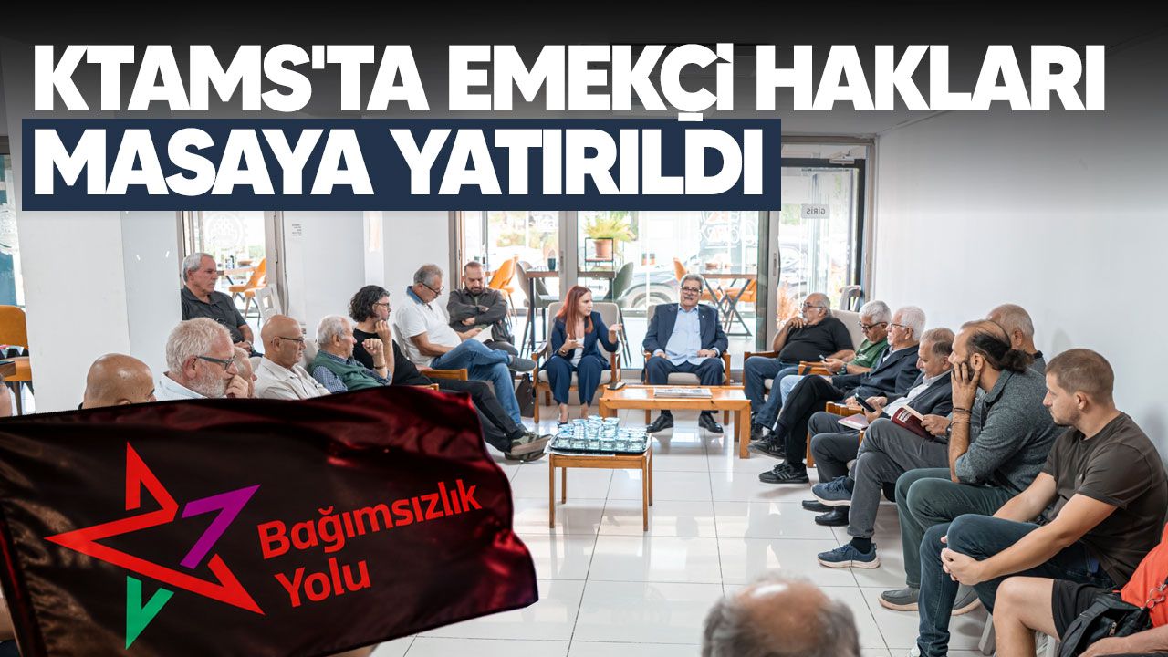 Bağımsızlık Yolu, KTAMS’ta eski sendika yöneticileri ve emeklilerle buluştu