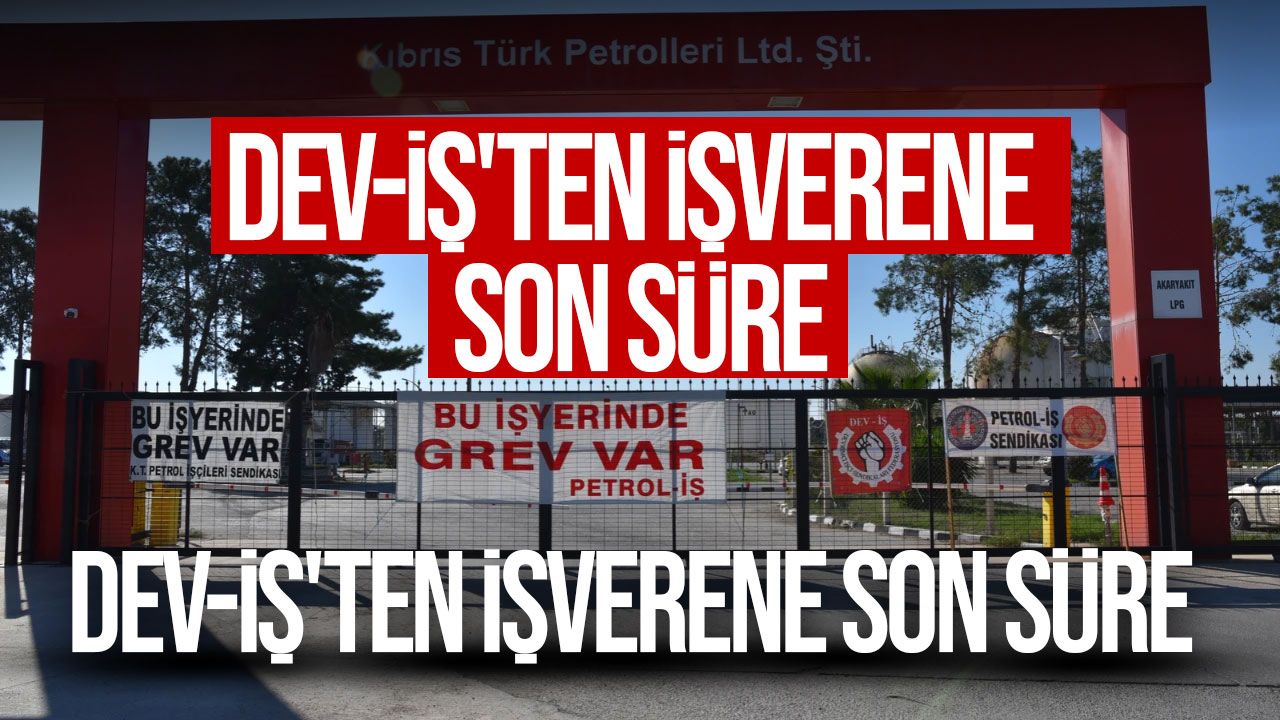 Kıbrıs Türk Petrolleri'nde süresiz grev uyarısı: DEV-İŞ'ten açıklama