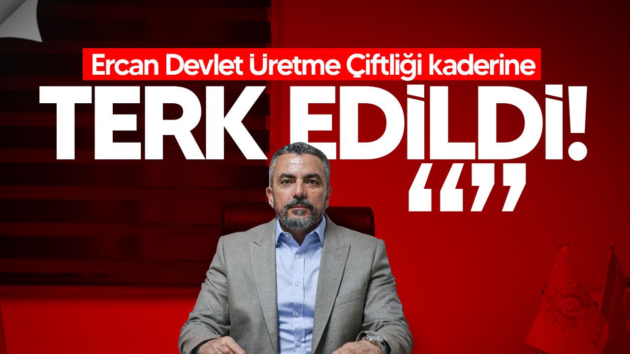 Serdaroğlu: Ercan Devlet Üretme Çiftliği kaderine terk edildi